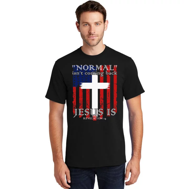 Normal IsnT Coming Back But Jesus Is American Flag Tall T-Shirt