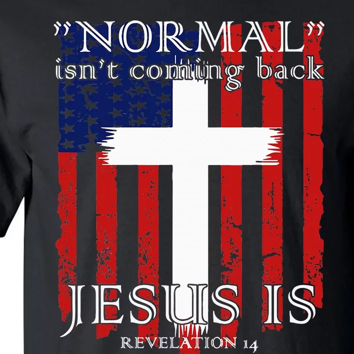 Normal IsnT Coming Back But Jesus Is American Flag Tall T-Shirt