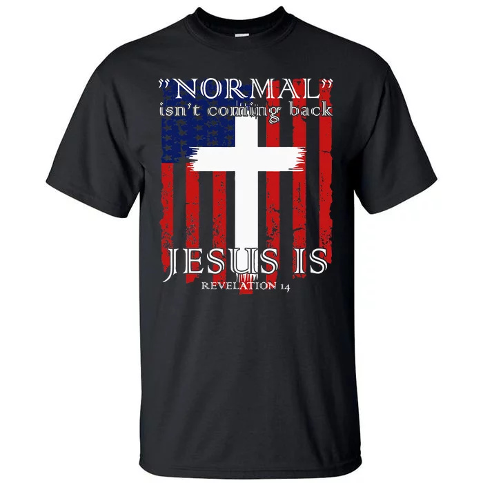 Normal IsnT Coming Back But Jesus Is American Flag Tall T-Shirt