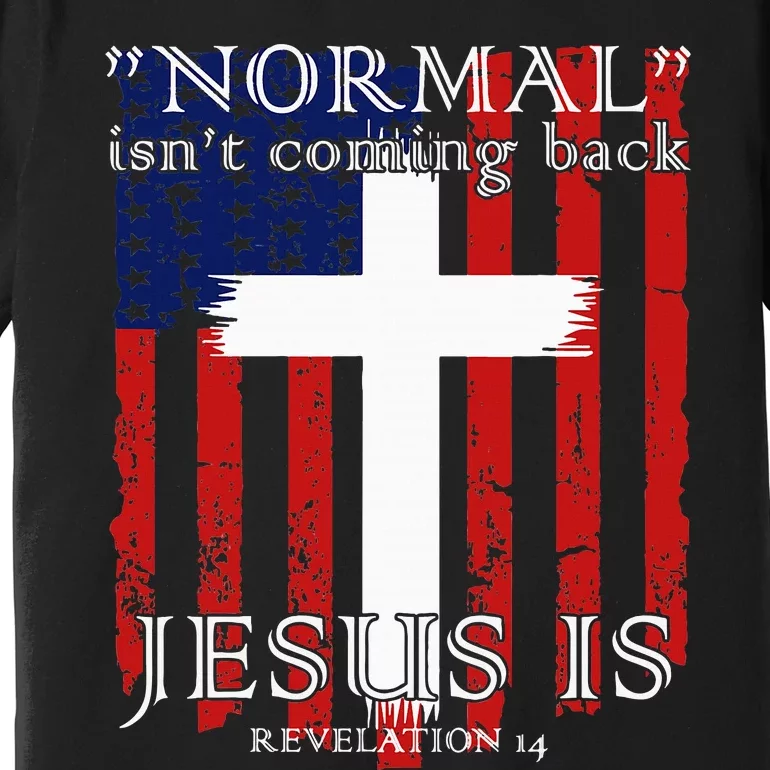 Normal IsnT Coming Back But Jesus Is American Flag Premium T-Shirt