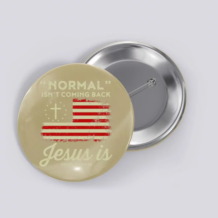 Normal Isnt Coming Back Jesus Is Christian Button