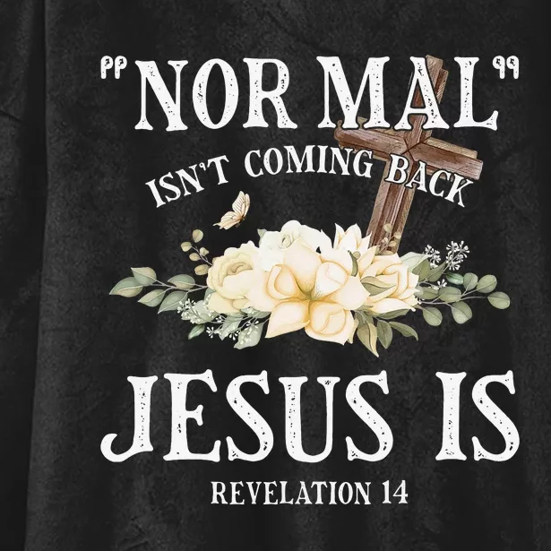 Normal Isn't Coming Back But Jesus Is Revelation 14 Flower Hooded Wearable Blanket