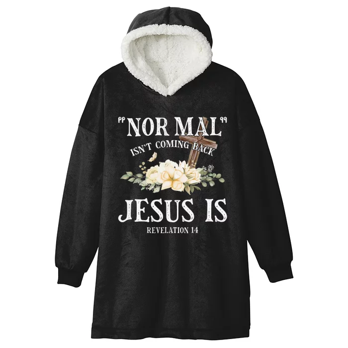 Normal Isn't Coming Back But Jesus Is Revelation 14 Flower Hooded Wearable Blanket