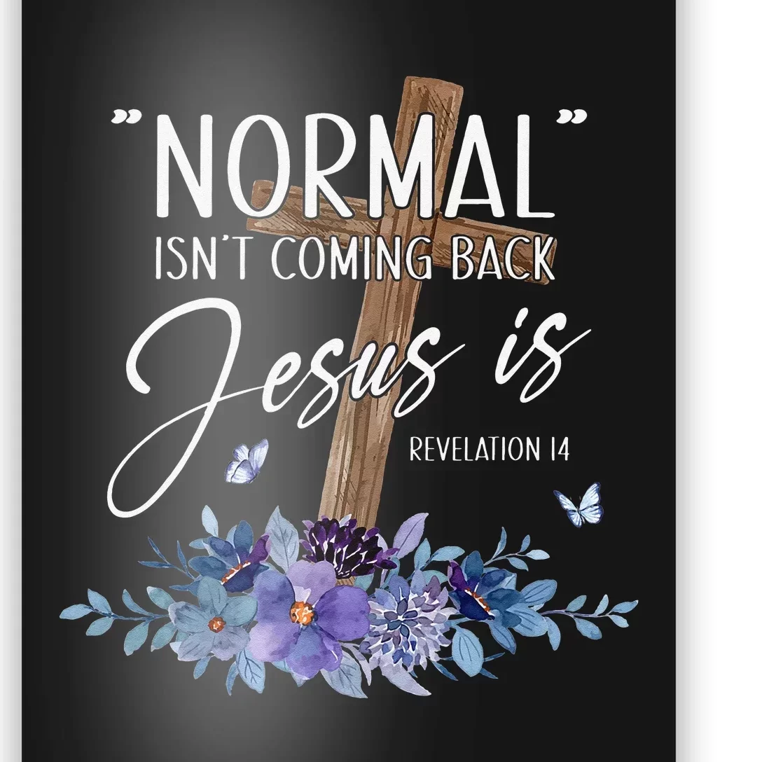 Normal Isn't Coming Back But Jesus Is Revelation 14 Flower Poster