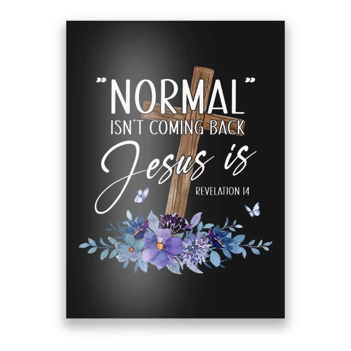 Normal Isn't Coming Back But Jesus Is Revelation 14 Flower Poster