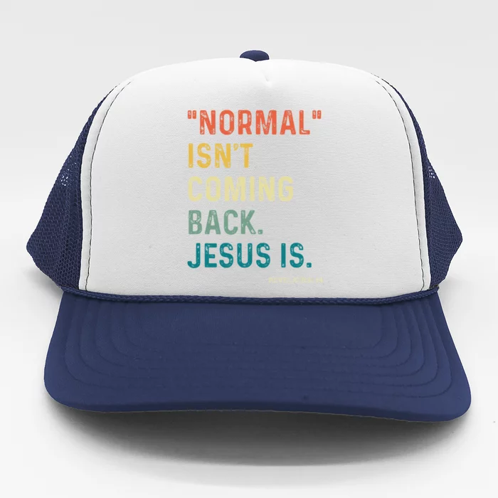 Normal Isn't Coming Back But Jesus Is Revelation 14 Costume Trucker Hat