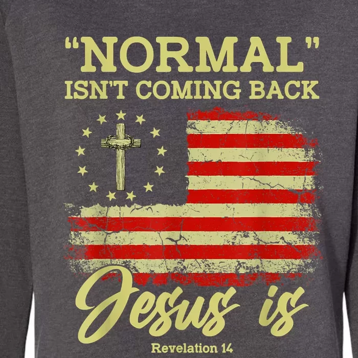 Normal Isn't Coming Back Jesus Is Revelation 14 Christian Womens California Wash Sweatshirt