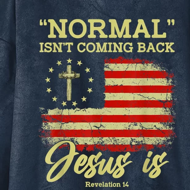 Normal Isn't Coming Back Jesus Is Revelation 14 Christian Hooded Wearable Blanket