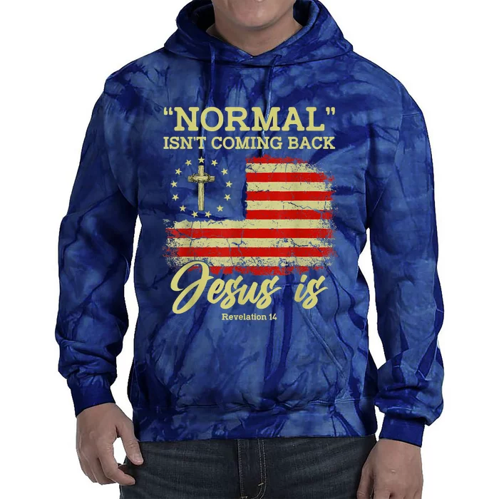 Normal Isn't Coming Back Jesus Is Revelation 14 Christian Tie Dye Hoodie