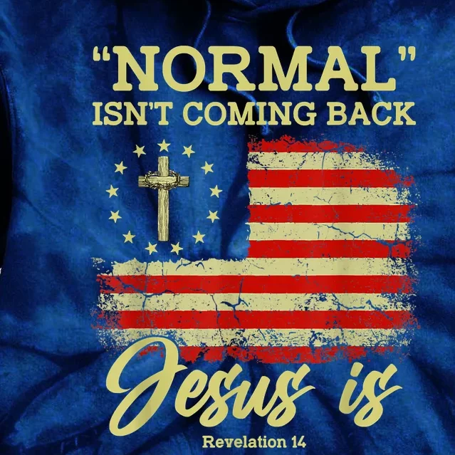 Normal Isn't Coming Back Jesus Is Revelation 14 Christian Tie Dye Hoodie