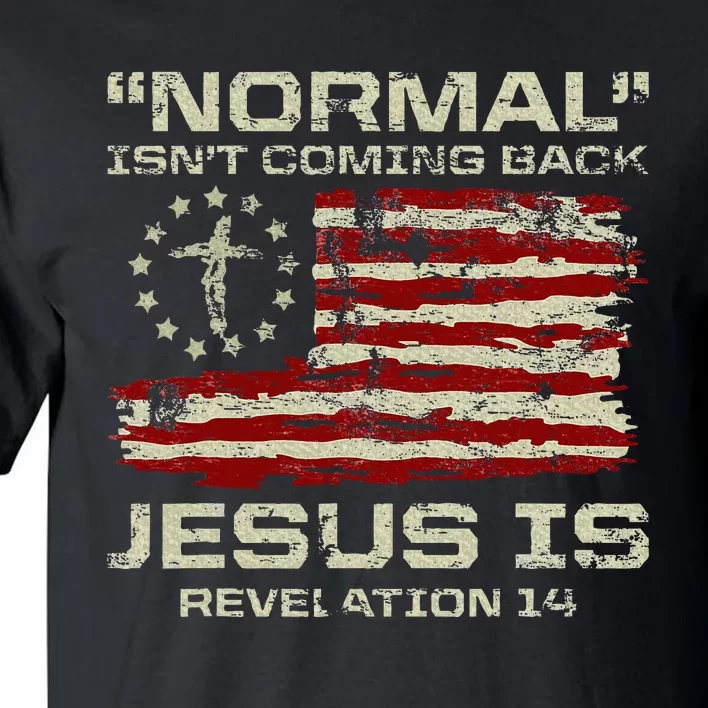 Normal IsnT Coming Back Jesus Is Christian American Flag Tall T-Shirt