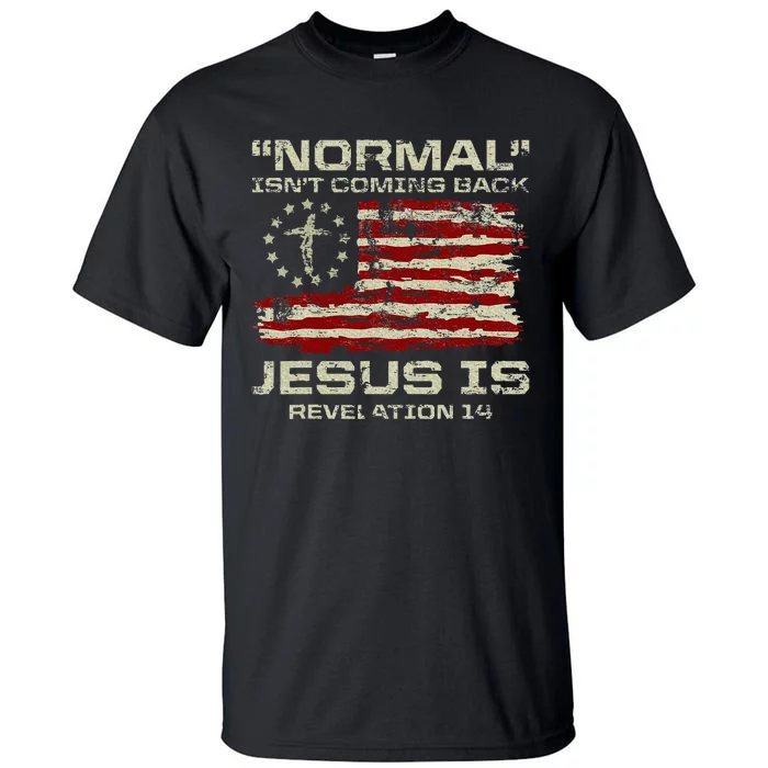 Normal IsnT Coming Back Jesus Is Christian American Flag Tall T-Shirt