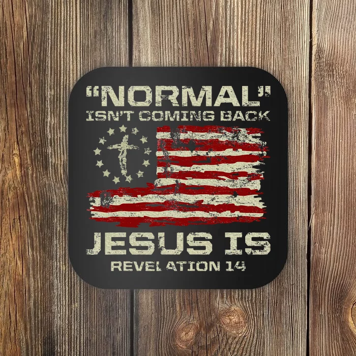 Normal IsnT Coming Back Jesus Is Christian American Flag Coaster