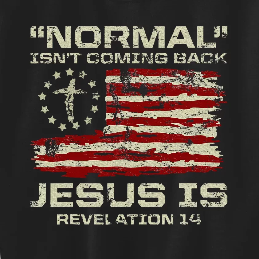 Normal IsnT Coming Back Jesus Is Christian American Flag Kids Sweatshirt