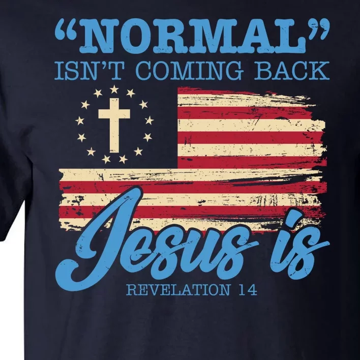 Normal Isn't Coming Back Jesus Is Distressed USA Flag Tall T-Shirt