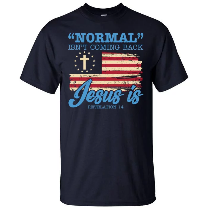 Normal Isn't Coming Back Jesus Is Distressed USA Flag Tall T-Shirt