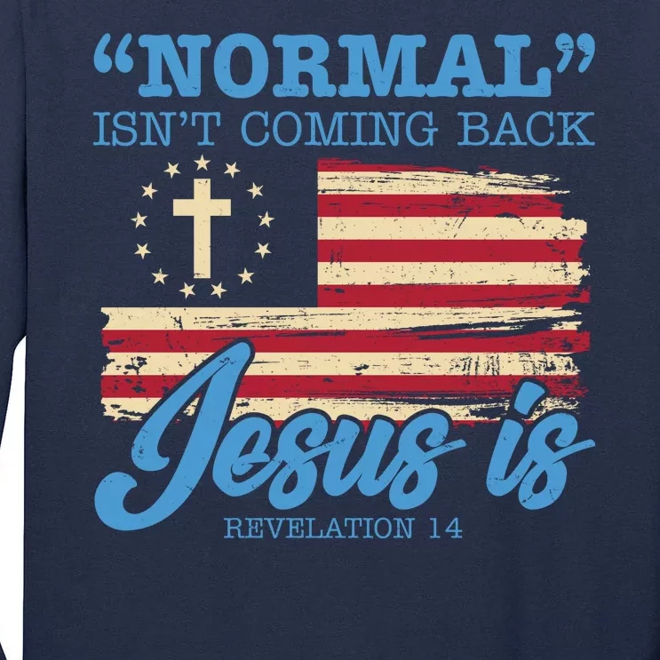 Normal Isn't Coming Back Jesus Is Distressed USA Flag Tall Long Sleeve T-Shirt