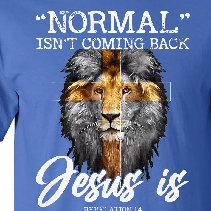 Normal Isnt Coming Back But Jesus Is Cross Christian Tall T-Shirt