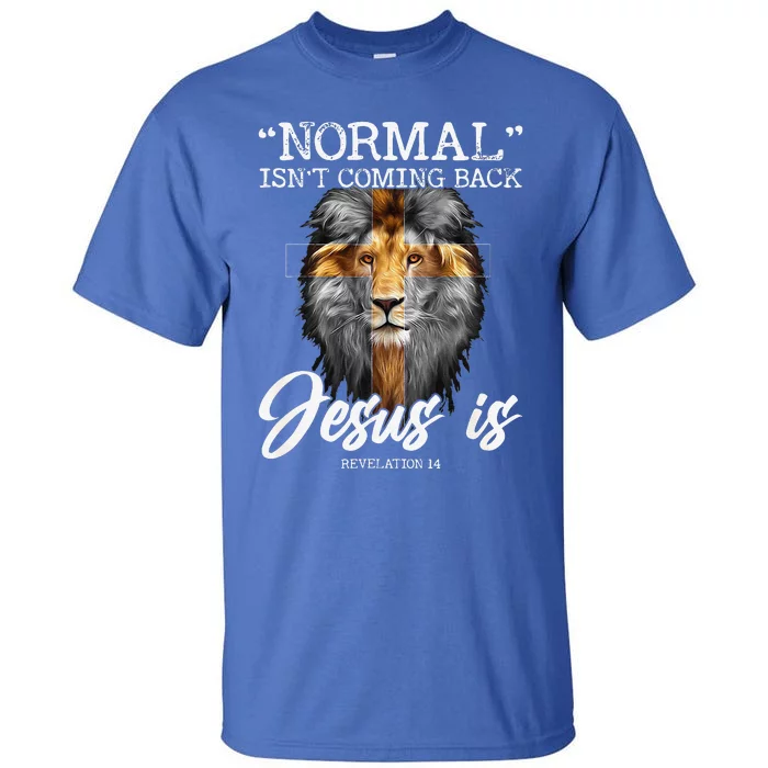 Normal Isnt Coming Back But Jesus Is Cross Christian Tall T-Shirt