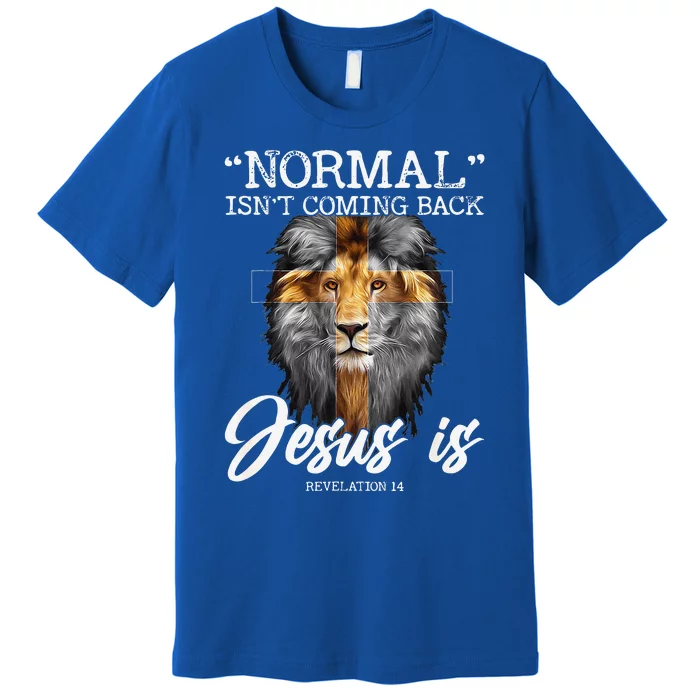 Normal Isnt Coming Back But Jesus Is Cross Christian Premium T-Shirt