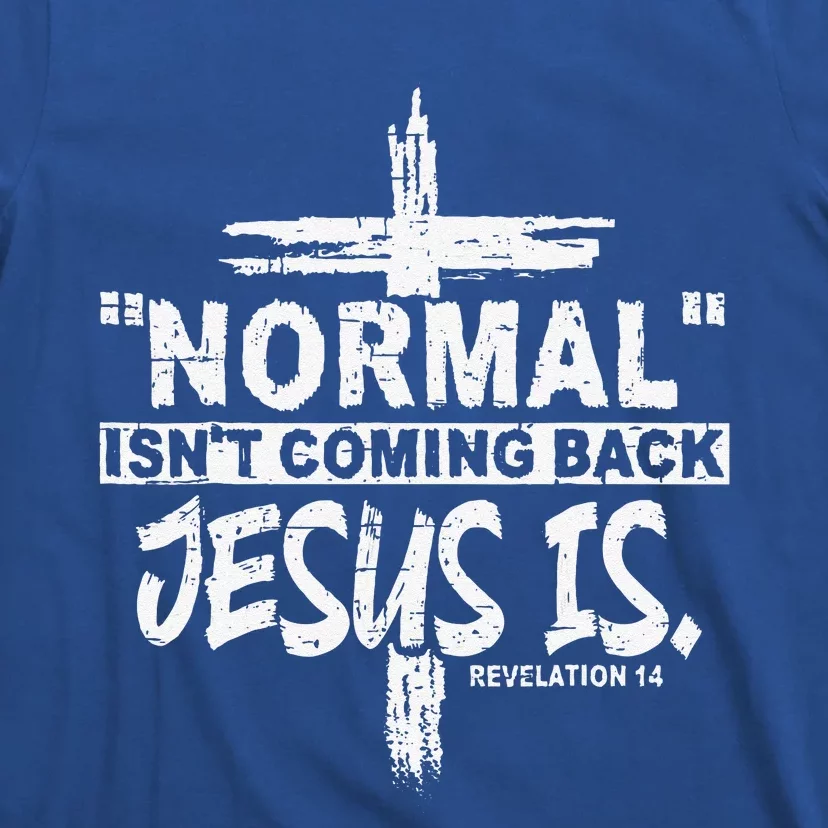 Normal Isnt Coming Back But Jesus Is Revelation 14 Costume T-Shirt