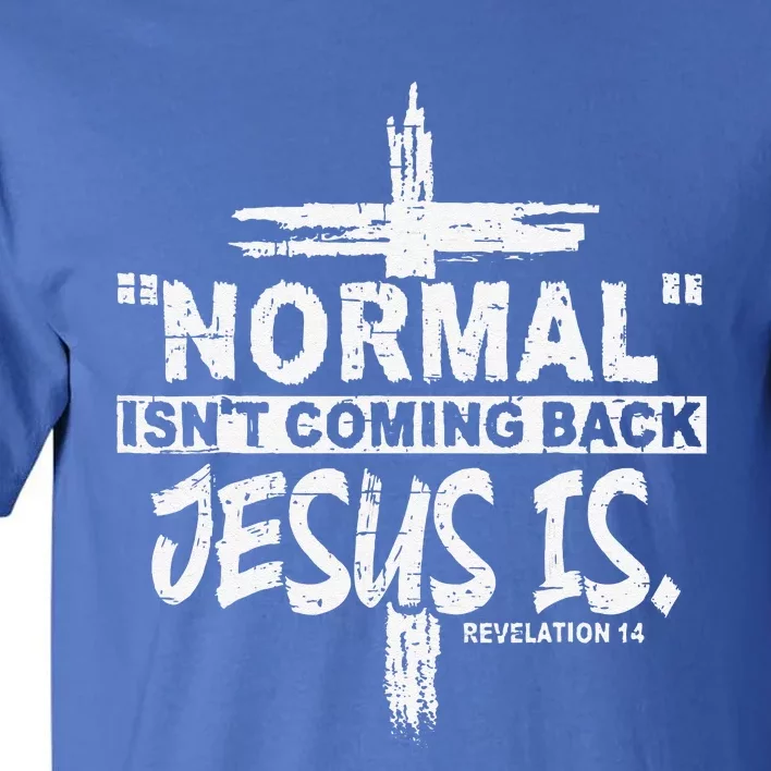 Normal Isnt Coming Back But Jesus Is Revelation 14 Costume Tall T-Shirt