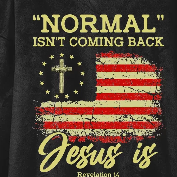 Normal Isn't Coming Back Jesus Is Revelation 14 Christian Hooded Wearable Blanket