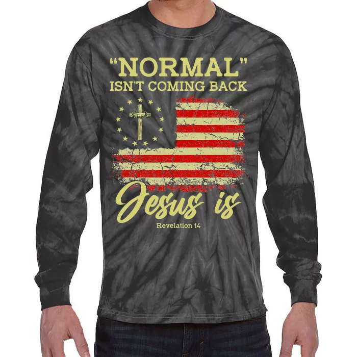 Normal Isn't Coming Back Jesus Is Revelation 14 Christian Tie-Dye Long Sleeve Shirt