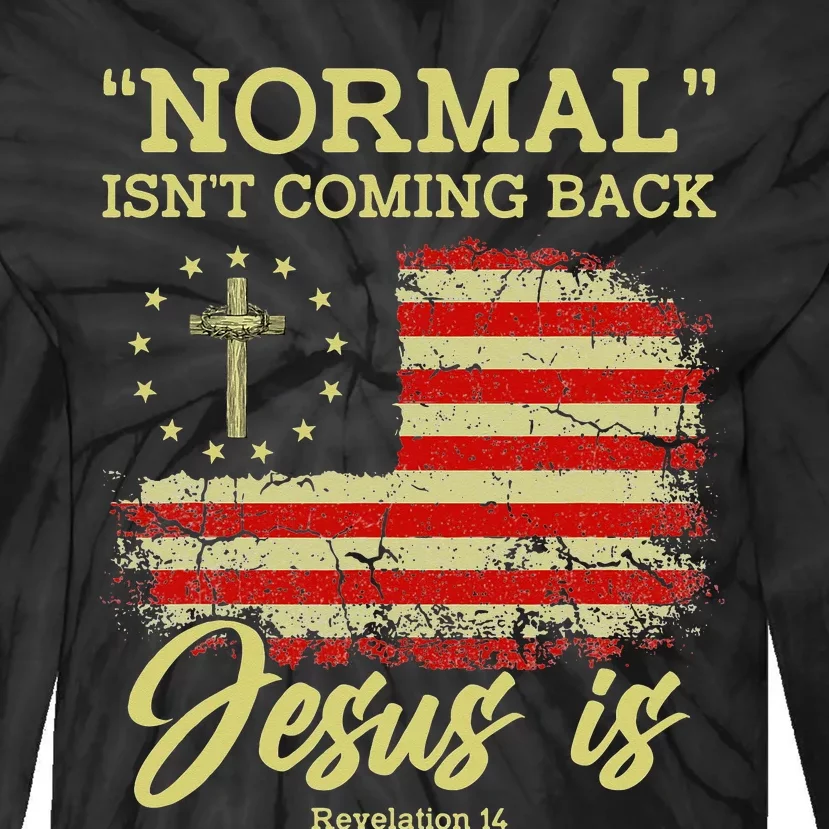 Normal Isn't Coming Back Jesus Is Revelation 14 Christian Tie-Dye Long Sleeve Shirt