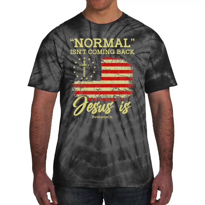 Normal Isn't Coming Back Jesus Is Revelation 14 Christian Tie-Dye T-Shirt