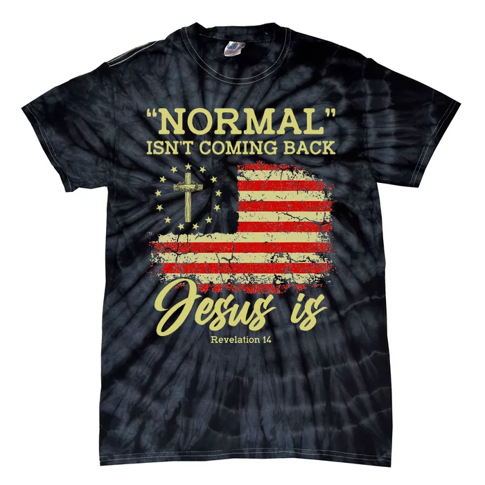 Normal Isn't Coming Back Jesus Is Revelation 14 Christian Tie-Dye T-Shirt