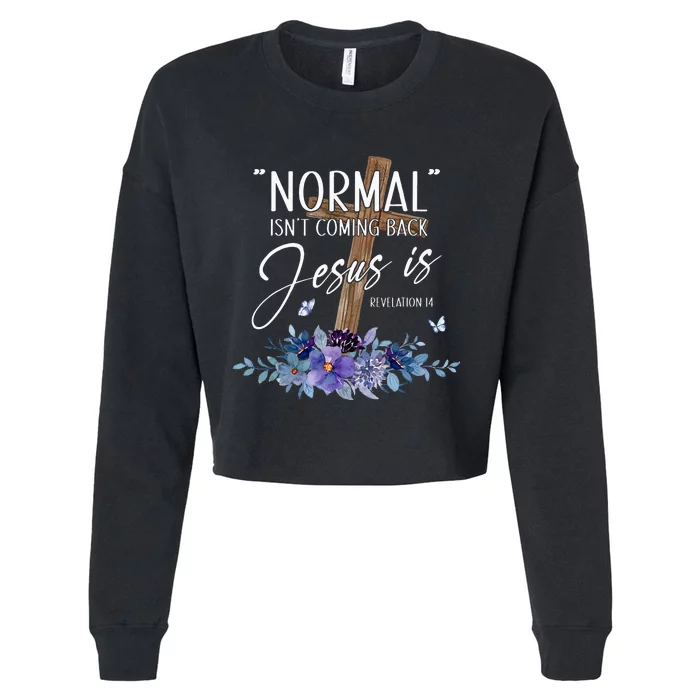 Normal Isnt Coming Back But Jesus Is Revelation 14 Flower Cropped Pullover Crew