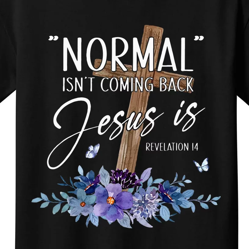 Normal Isnt Coming Back But Jesus Is Revelation 14 Flower Kids T-Shirt