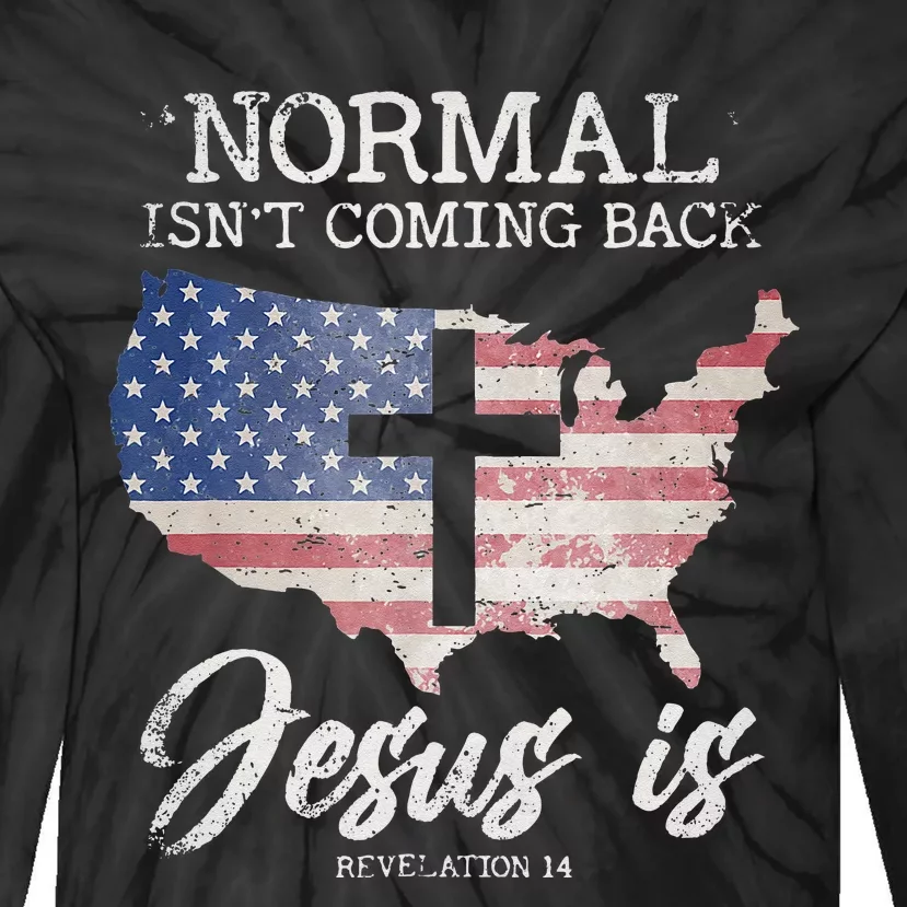 Normal Isnt Coming Back But Jesus Is Revelation 14 Tie-Dye Long Sleeve Shirt