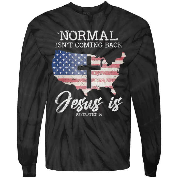 Normal Isnt Coming Back But Jesus Is Revelation 14 Tie-Dye Long Sleeve Shirt