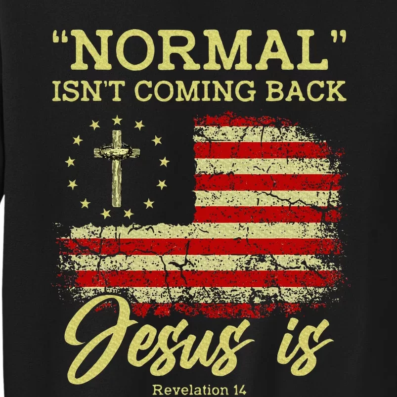 Normal IsnT Coming Back Jesus Is Revelation 14 Christian Tall Sweatshirt