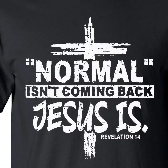 Normal Isnt Coming Back But Jesus Is Revelation 14 Costume Tall T-Shirt