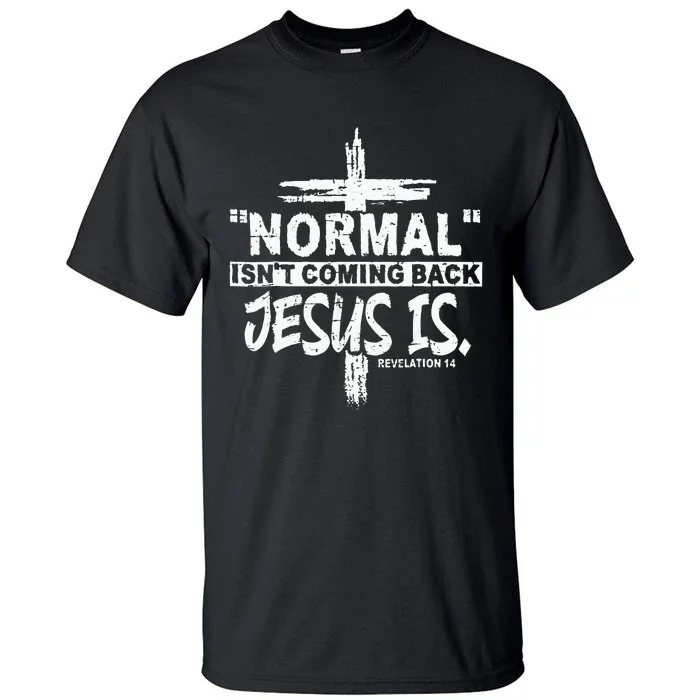 Normal Isnt Coming Back But Jesus Is Revelation 14 Costume Tall T-Shirt