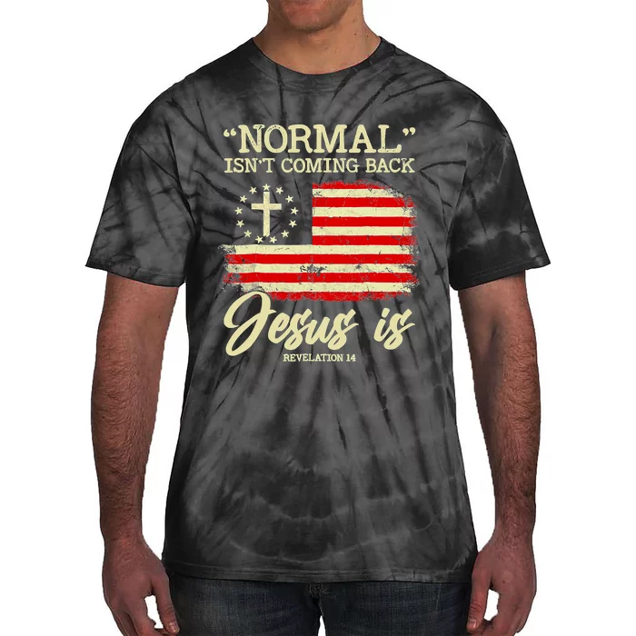 Normal Isn't Coming Back But Jesus Is Revelation 14 Costume Tie-Dye T-Shirt