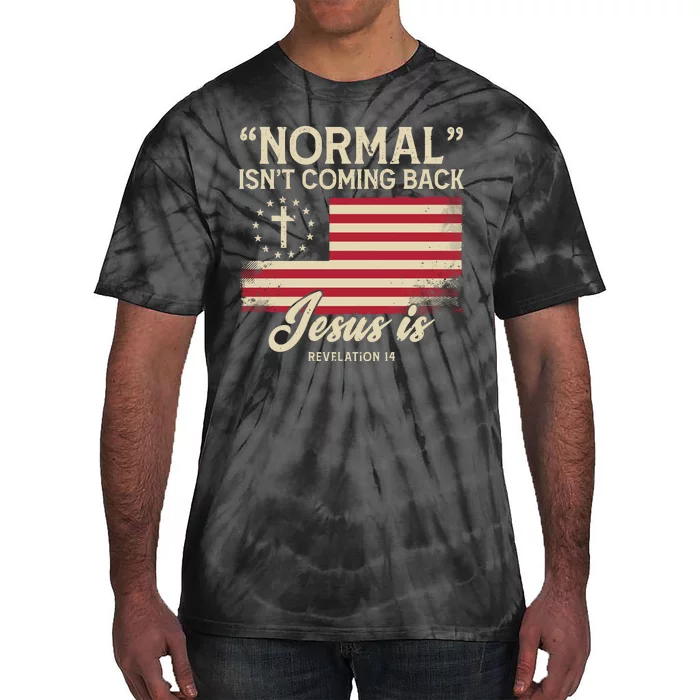 Normal Isnt Coming Back Jesus Is Christian Tie-Dye T-Shirt