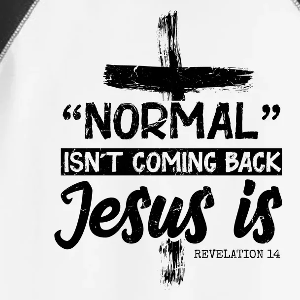 Normal Isn't Coming Back Jesus Is Toddler Fine Jersey T-Shirt