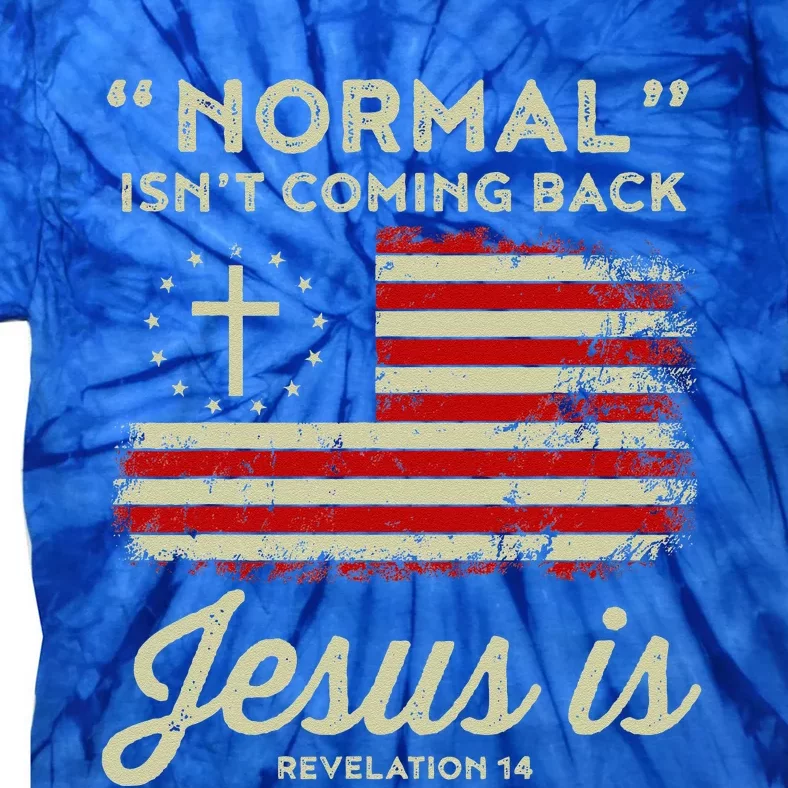 Normal Isnt Coming Back Jesus Is Christian Tie-Dye T-Shirt