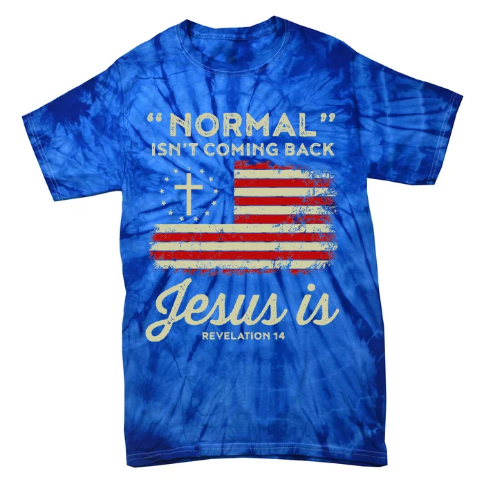 Normal Isnt Coming Back Jesus Is Christian Tie-Dye T-Shirt