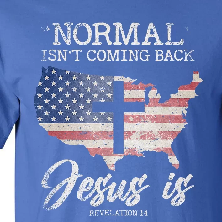 Normal Isnt Coming Back But Jesus Is Revelation 14 Tall T-Shirt