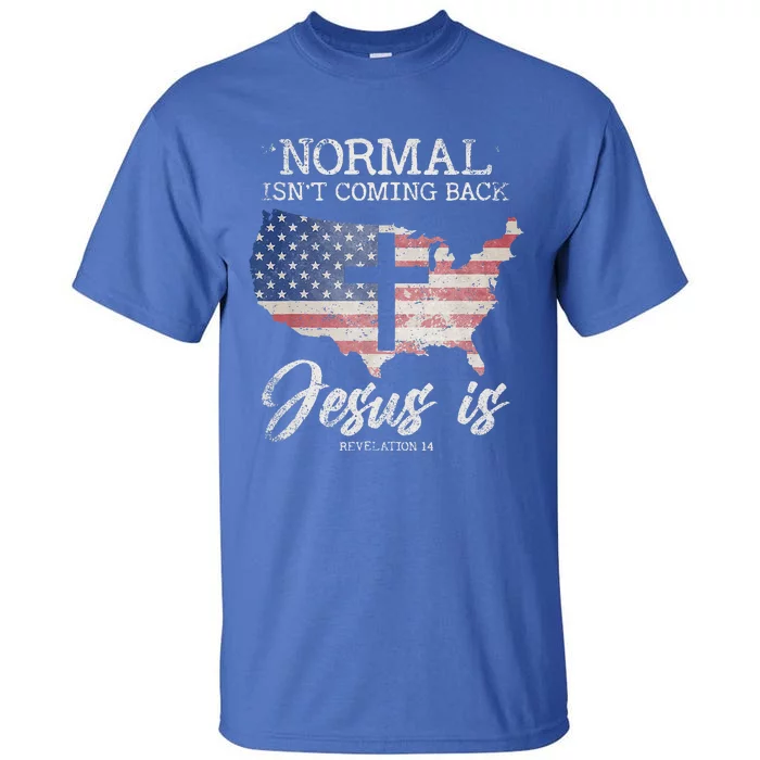 Normal Isnt Coming Back But Jesus Is Revelation 14 Tall T-Shirt