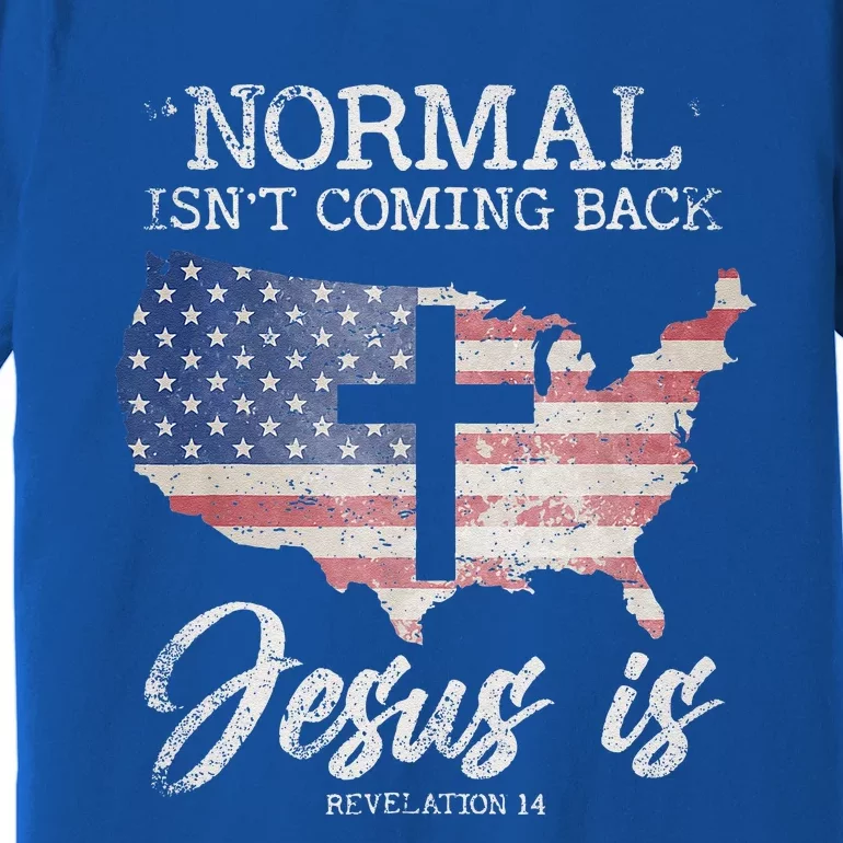 Normal Isnt Coming Back But Jesus Is Revelation 14 Premium T-Shirt