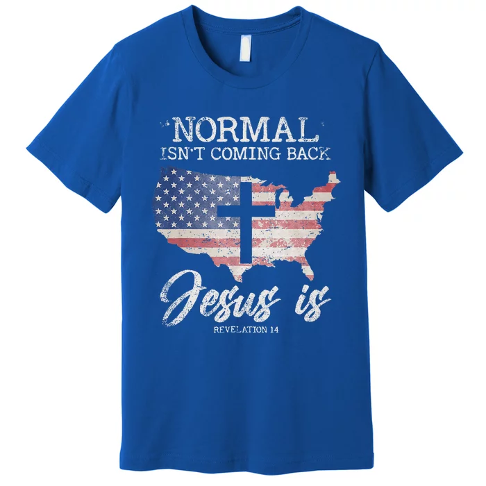 Normal Isnt Coming Back But Jesus Is Revelation 14 Premium T-Shirt