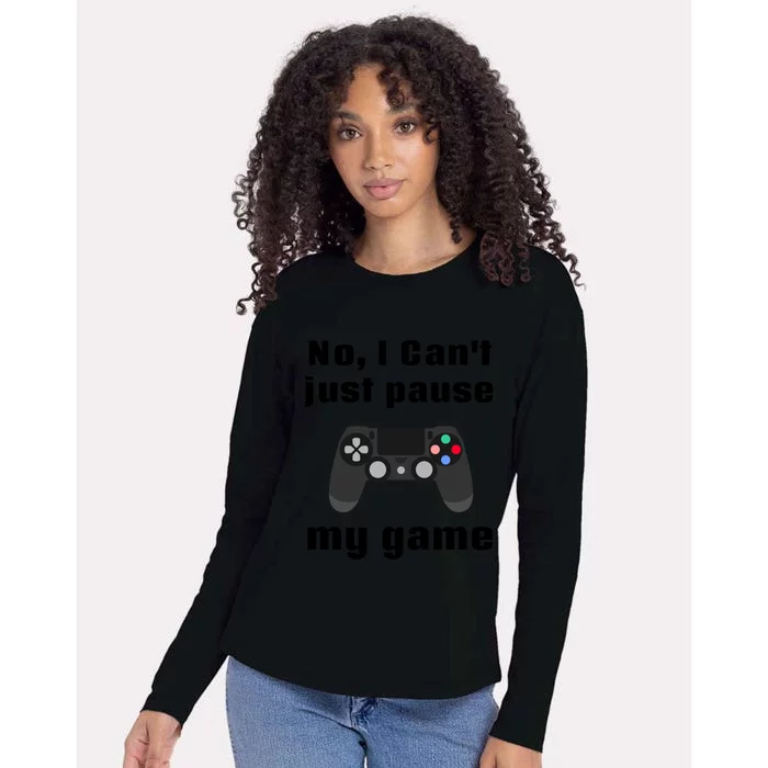 No I Cant Just Pause My Game Video Game Controller Gift Womens Cotton Relaxed Long Sleeve T-Shirt