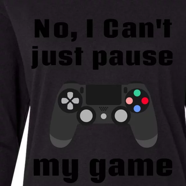 No I Cant Just Pause My Game Video Game Controller Gift Womens Cotton Relaxed Long Sleeve T-Shirt