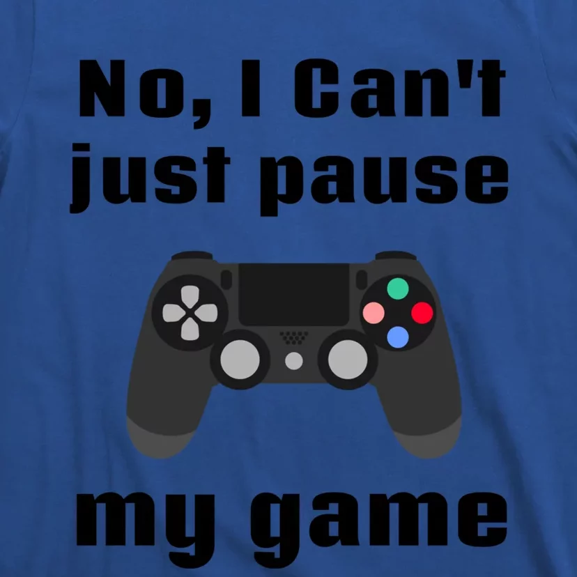 No I Cant Just Pause My Game Video Game Controller Gift T-Shirt